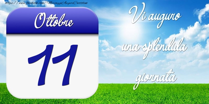 Ottobre 11 Vi auguro una splendida giornata