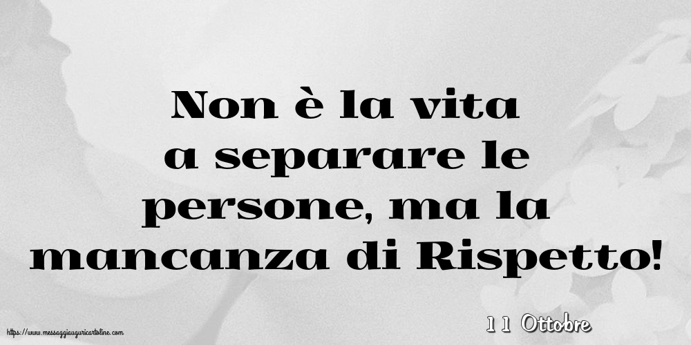 Cartoline di 11 Ottobre - 11 Ottobre - Non è la vita a separare le persone