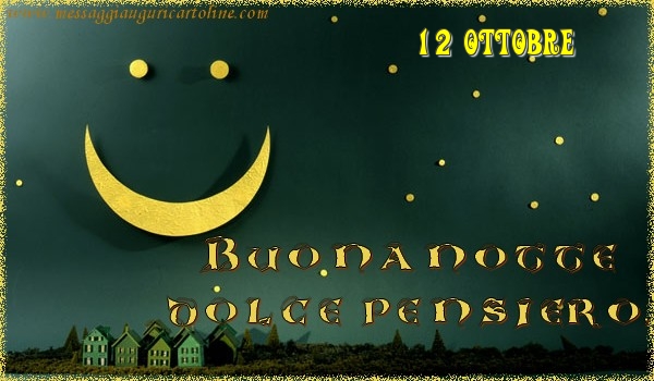 Cartoline di 12 Ottobre - 12 Ottobre - Buonanotte  dolce pensiero!
