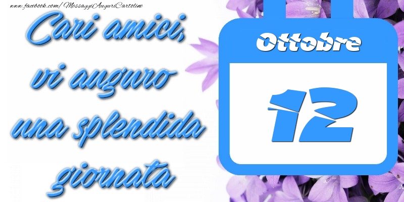 Cartoline di 12 Ottobre - Ottobre 12 Cari amici, vi auguro una splendida giornata