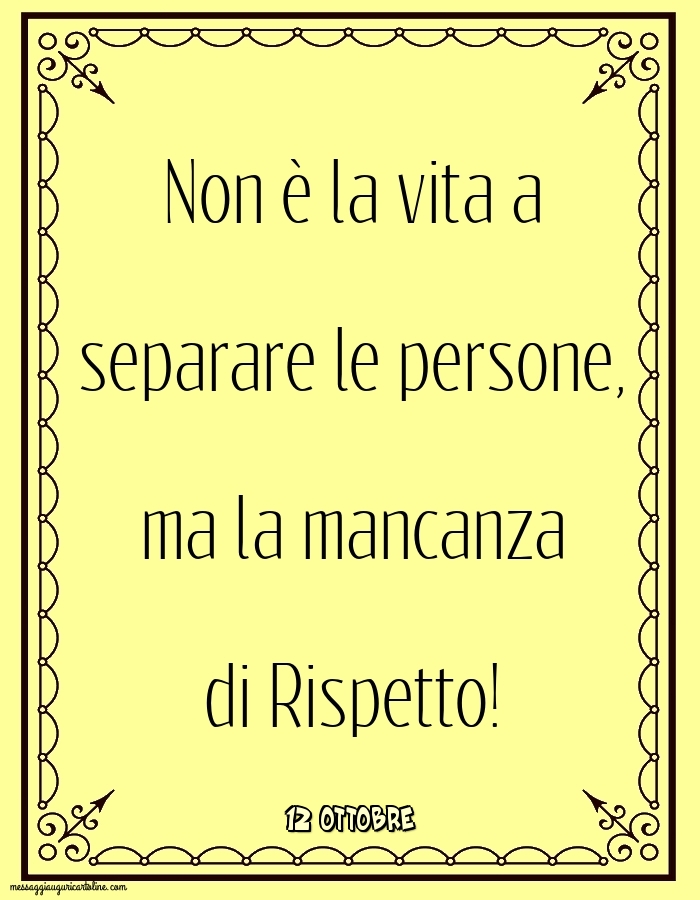 12 Ottobre - Non è la vita a separare le persone