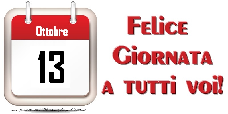 Cartoline di 13 Ottobre - Ottobre 13  Felice Giornata a tutti voi!
