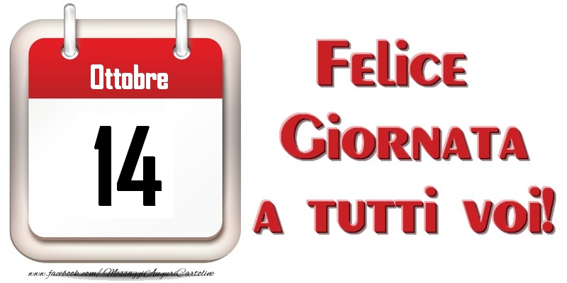 Ottobre 14  Felice Giornata a tutti voi!