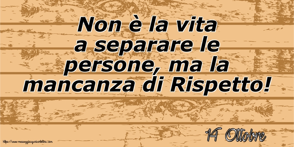 14 Ottobre - Non è la vita a separare le persone