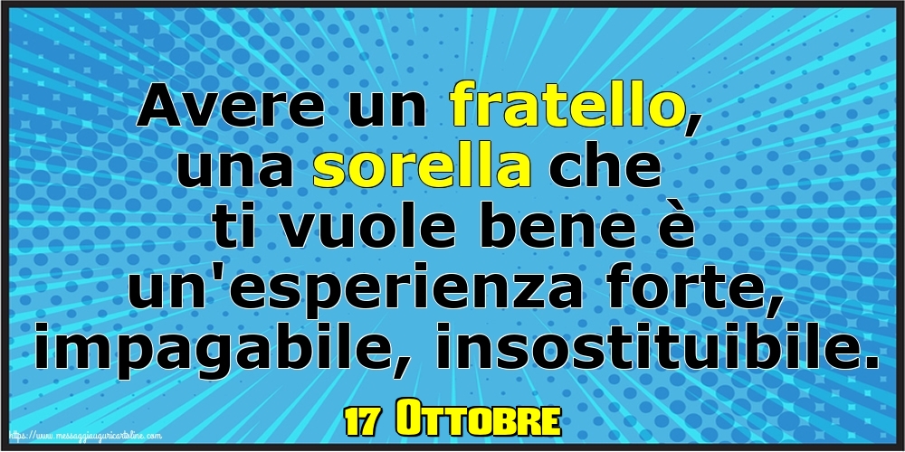 17 Ottobre - Avere un fratello, una sorella che ti vuole bene