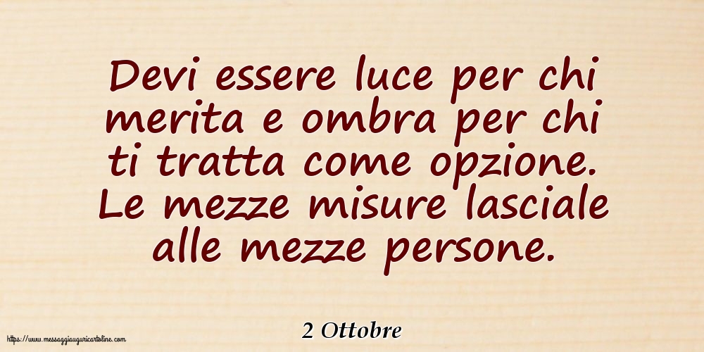 Cartoline di 2 Ottobre - 2 Ottobre - Devi essere luce per chi merita e ombra per chi ti tratta come opzione