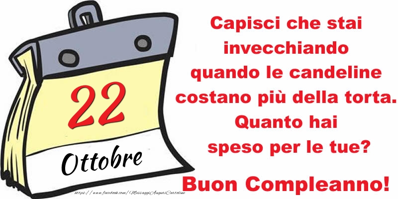 Capisci che stai invecchiando quando le candeline costano più della torta. Quanto hai speso per le tue? Buon Compleanno, 22 Ottobre!