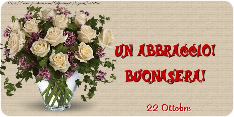 Cartoline di 22 Ottobre - 22 Ottobre - Un abbraccio! Buonasera!