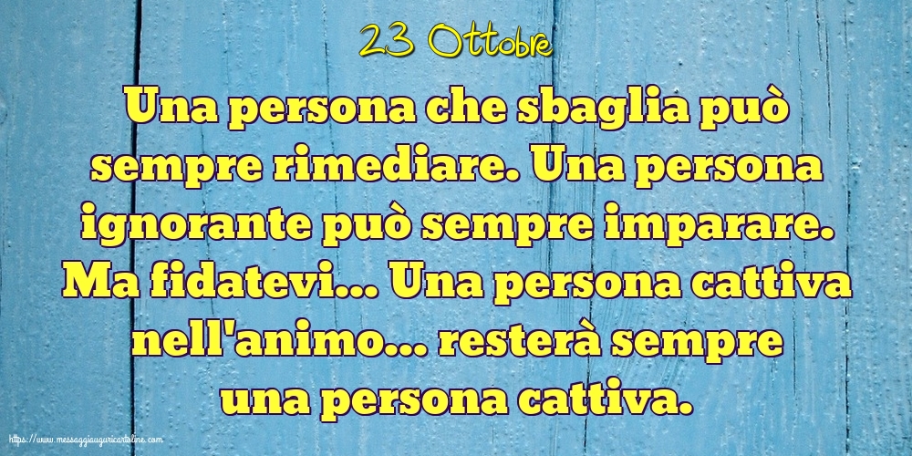 23 Ottobre - Una persona che sbaglia può sempre rimediare