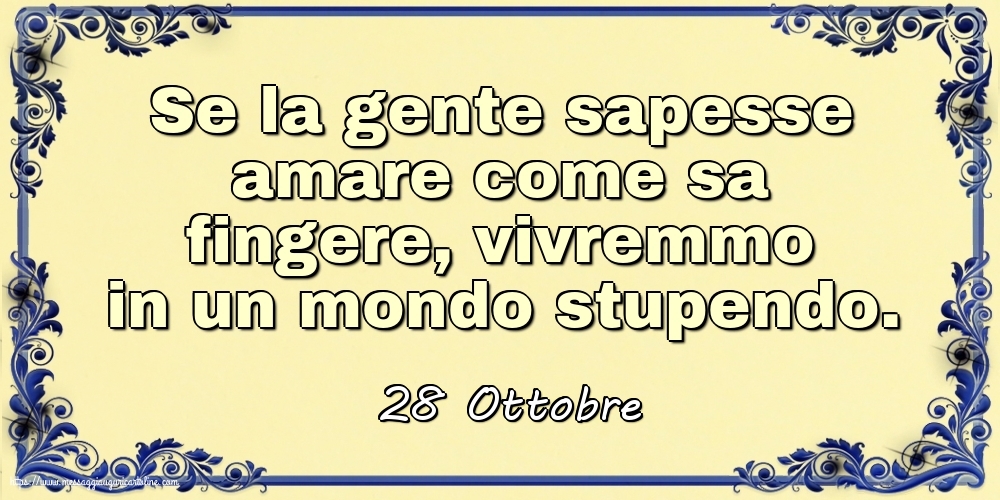 Cartoline di 28 Ottobre - 28 Ottobre - Se la gente sapesse amare