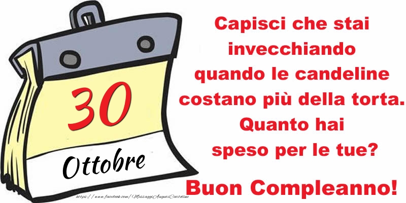 Capisci che stai invecchiando quando le candeline costano più della torta. Quanto hai speso per le tue? Buon Compleanno, 30 Ottobre!
