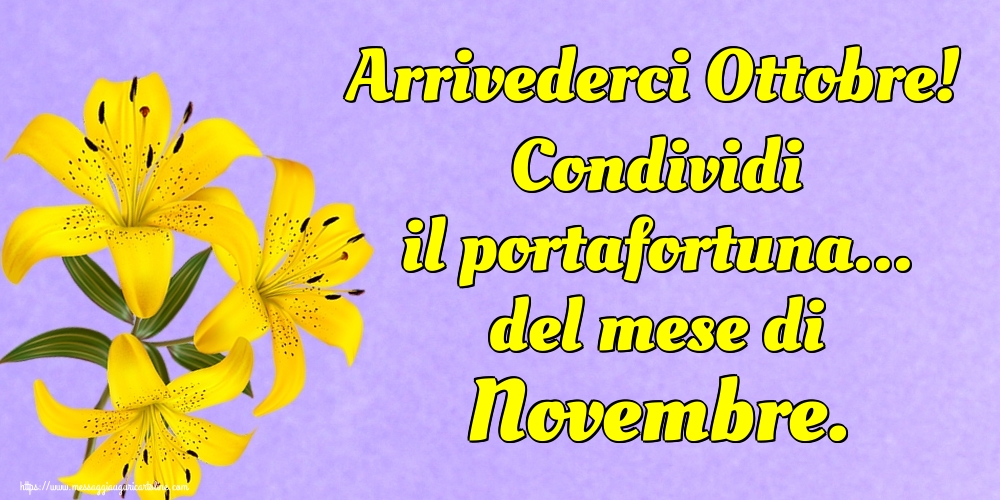Cartoline di 31 Ottobre - Arrivederci Ottobre! Condividi il portafortuna... del mese di Novembre.