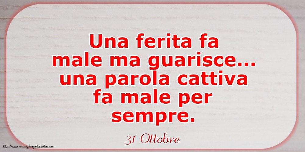 31 Ottobre - Una parola cattiva fa male per sempre