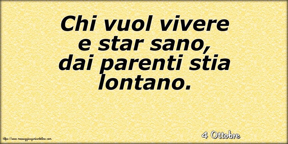 Cartoline di 4 Ottobre - 4 Ottobre - Chi vuol vivere e star sano, dai parenti stia lontano.