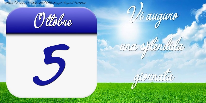 Ottobre 5 Vi auguro una splendida giornata