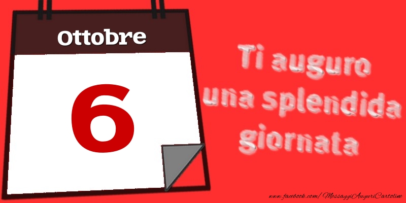 Ottobre 6  Ti auguro una splendida giornata