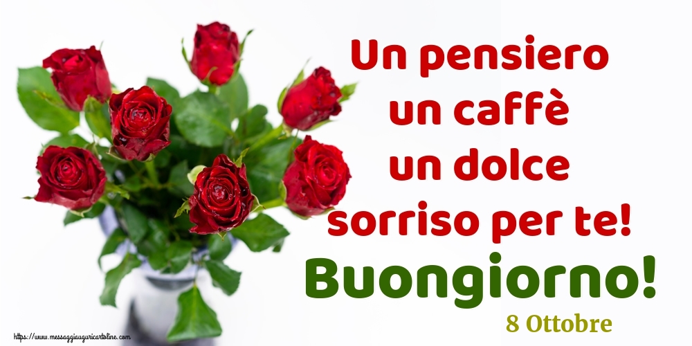 8 Ottobre - Un pensiero un caffè un dolce sorriso per te! Buongiorno!