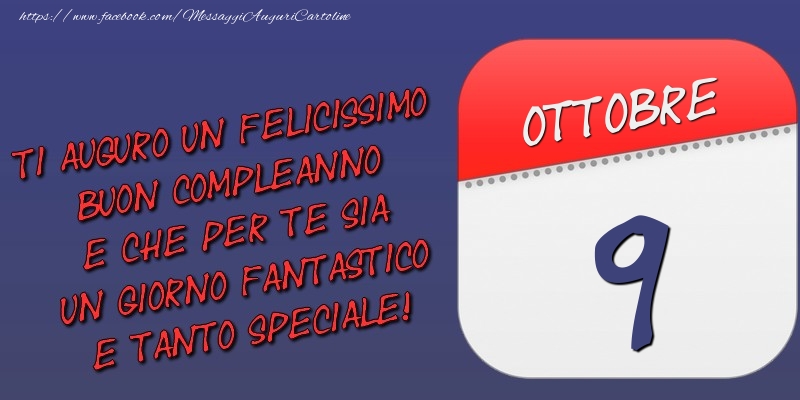 Cartoline di 9 Ottobre - Ti auguro un felicissimo buon compleanno e che per te sia un giorno fantastico e tanto speciale! 9 Ottobre