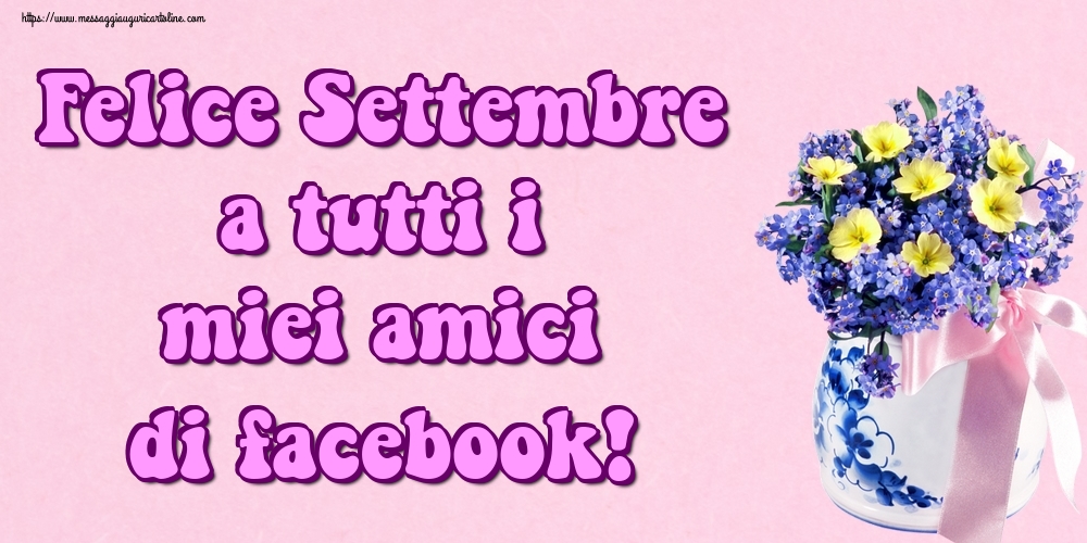 Cartoline di 1 Settembre - Felice Settembre a tutti i miei amici di facebook!