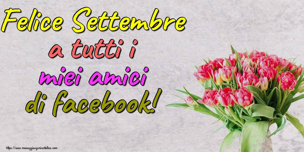 Cartoline di 1 Settembre - Felice Settembre a tutti i miei amici di facebook!