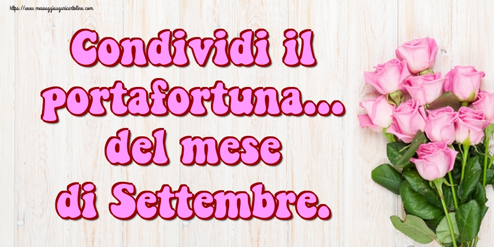 Cartoline di 1 Settembre - Condividi il portafortuna... del mese di Settembre.