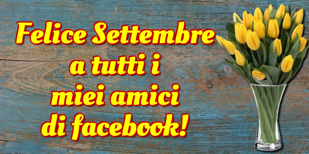 Cartoline di 1 Settembre - Felice Settembre a tutti i miei amici di facebook!