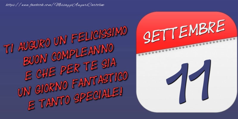 Cartoline di 11 Settembre - Ti auguro un felicissimo buon compleanno e che per te sia un giorno fantastico e tanto speciale! 11 Settembre