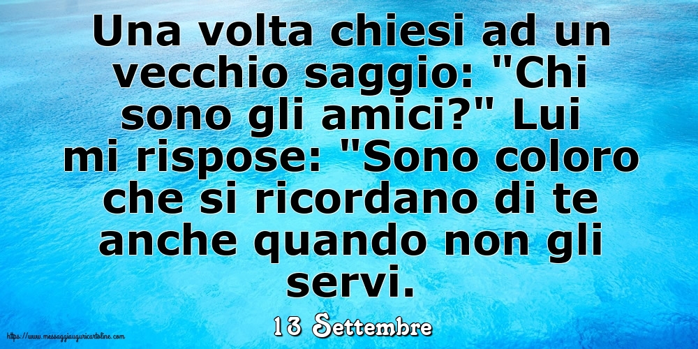 Cartoline di 13 Settembre - 13 Settembre - Una volta chiesi ad un vecchio saggio