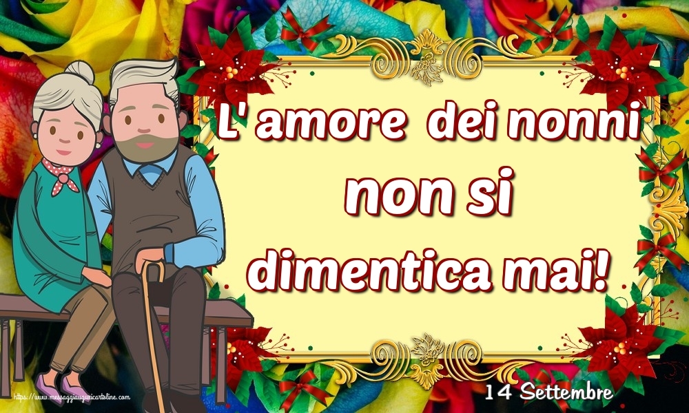 Cartoline di 14 Settembre - 14 Settembre - L' amore  dei nonni non si dimentica mai!