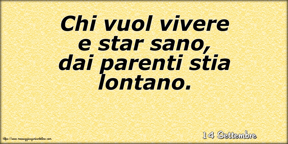 Cartoline di 14 Settembre - 14 Settembre - Chi vuol vivere e star sano, dai parenti stia lontano.