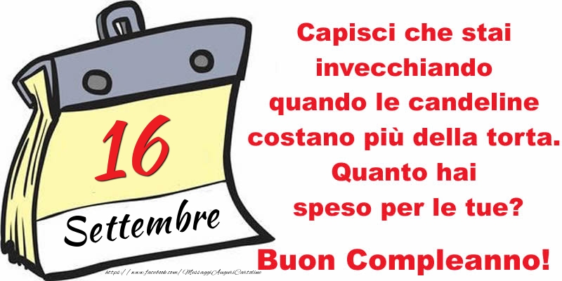 Cartoline di 16 Settembre - Capisci che stai invecchiando quando le candeline costano più della torta. Quanto hai speso per le tue? Buon Compleanno, 16 Settembre!