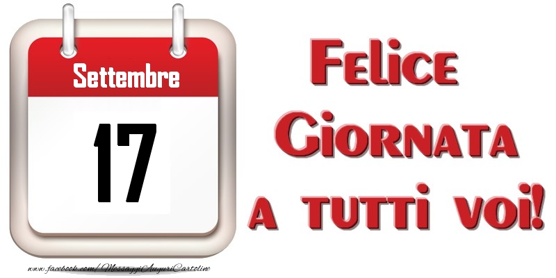 Settembre 17  Felice Giornata a tutti voi!