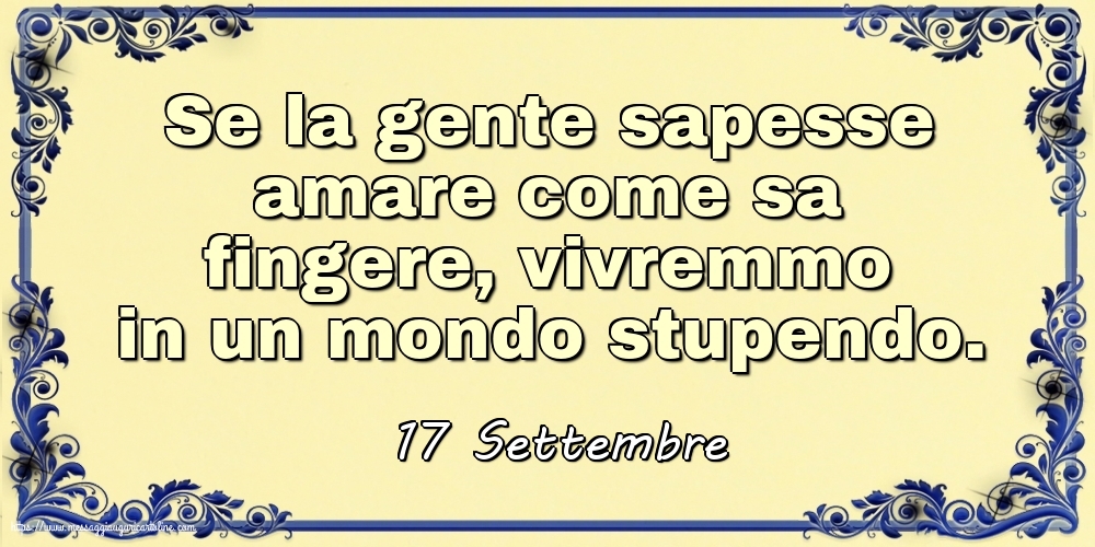 Cartoline di 17 Settembre - 17 Settembre - Se la gente sapesse amare