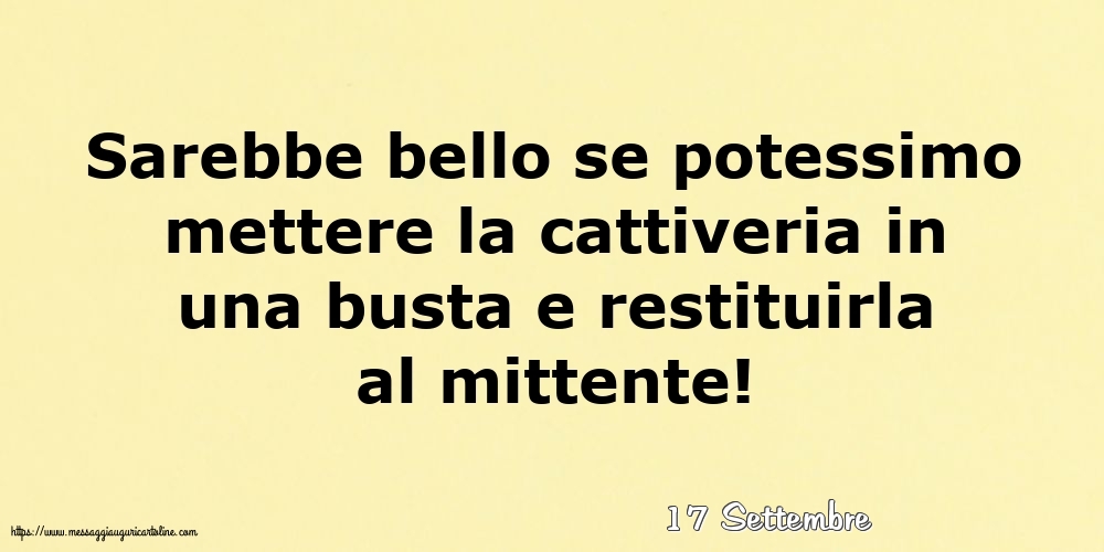 Cartoline di 17 Settembre - 17 Settembre - Sarebbe bello se potessimo mettere