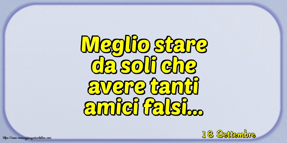 18 Settembre - Meglio stare da soli