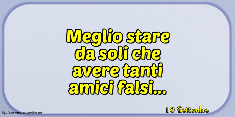 19 Settembre - Meglio stare da soli