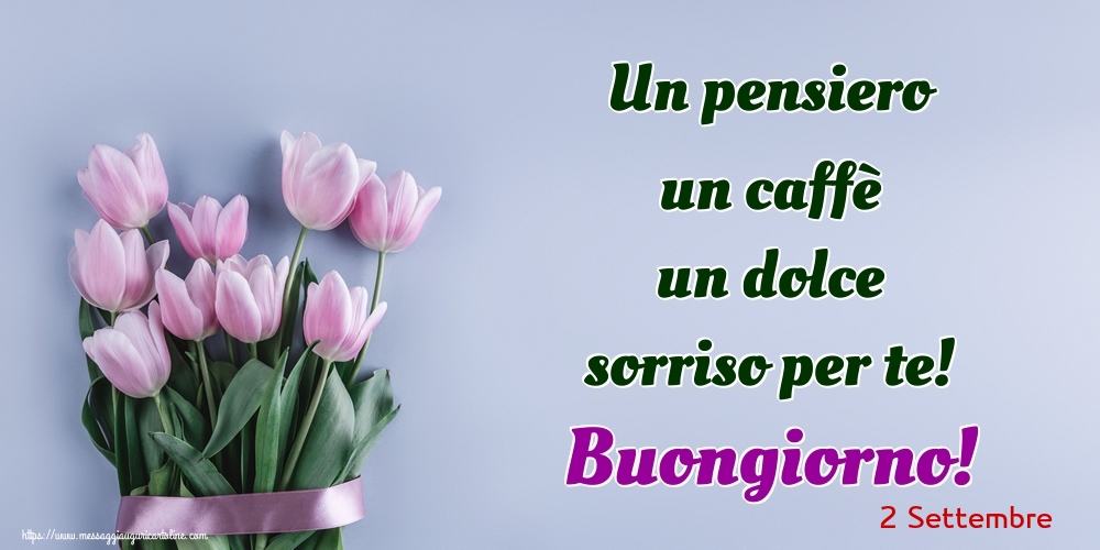 2 Settembre - Un pensiero un caffè un dolce sorriso per te! Buongiorno!