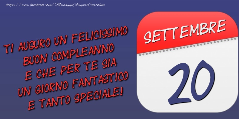 Cartoline di 20 Settembre - Ti auguro un felicissimo buon compleanno e che per te sia un giorno fantastico e tanto speciale! 20 Settembre