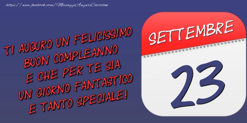 Cartoline di 23 Settembre - Ti auguro un felicissimo buon compleanno e che per te sia un giorno fantastico e tanto speciale! 23 Settembre