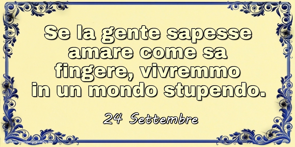 Cartoline di 24 Settembre - 24 Settembre - Se la gente sapesse amare
