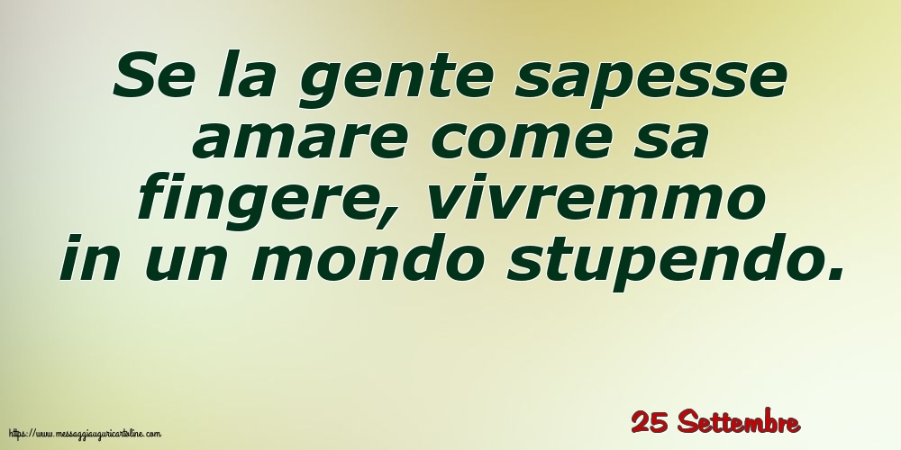 Cartoline di 25 Settembre - 25 Settembre - Se la gente sapesse amare