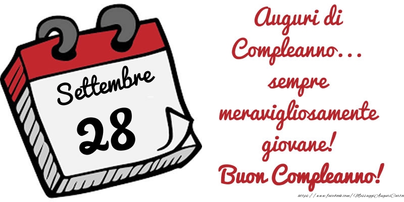 Cartoline di 28 Settembre - 28 Settembre - Auguri di Compleanno... sempre meravigliosamente giovane! Buon Compleanno!
