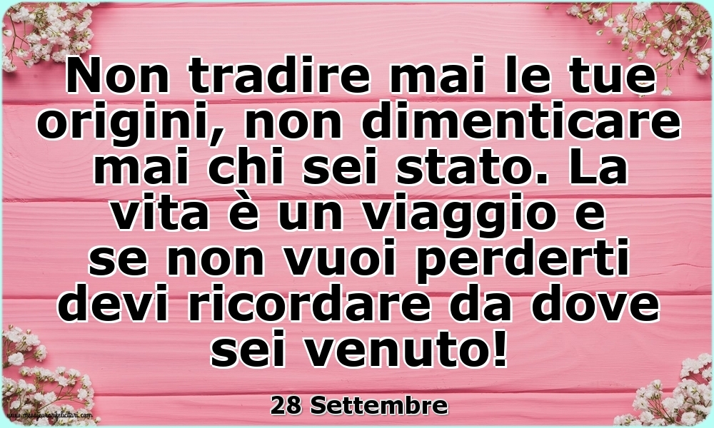 28 Settembre - Non tradire mai le tue origini...