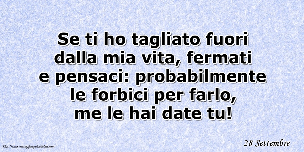 Cartoline di 28 Settembre - 28 Settembre - Se ti ho tagliato fuori dalla mia vita