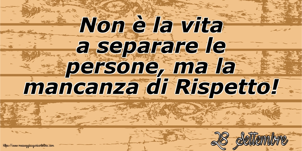 Cartoline di 28 Settembre - 28 Settembre - Non è la vita a separare le persone
