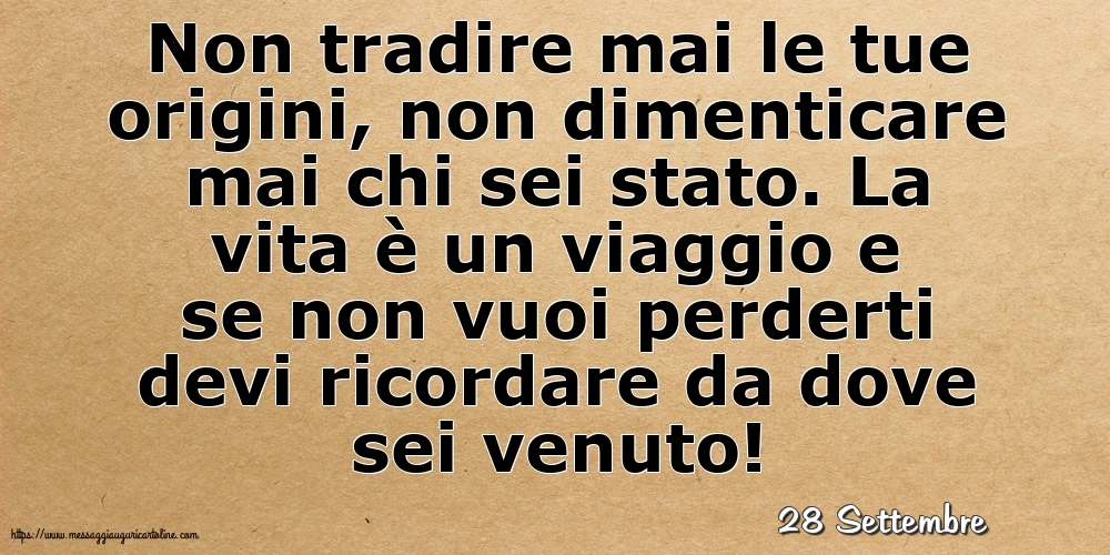 Cartoline di 28 Settembre - 28 Settembre - Non tradire mai le tue origini