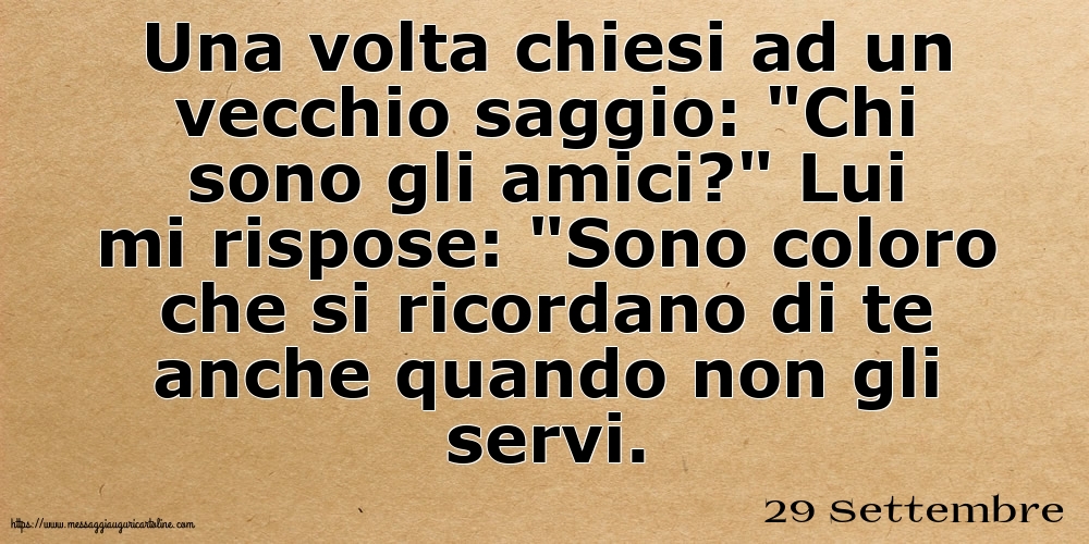 29 Settembre - Una volta chiesi ad un vecchio saggio