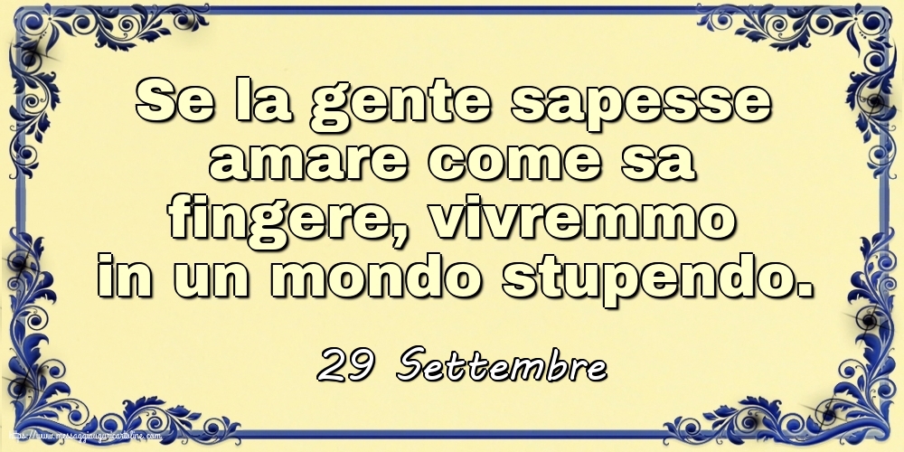29 Settembre - Se la gente sapesse amare