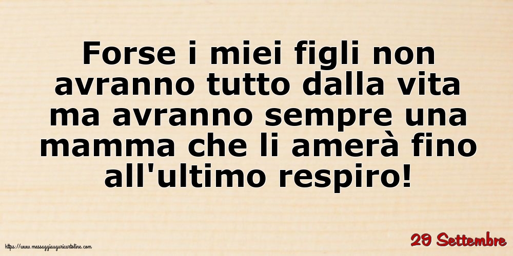 29 Settembre - Forse i miei figli non avranno tutto dalla vita