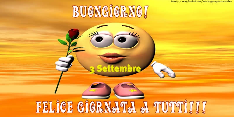 Cartoline di 3 Settembre - 3 Settembre - Buongiorno! Felice giornata a tutti!!!